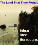 The Land That Time Forgot by Edgar Rice Burroughs