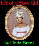Life of a Slave Girl by Linda Brent